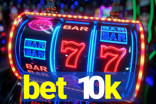 bet 10k